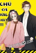 Chú Ơi Đừng Chạy!!!