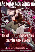 Tôi sẽ tàn sát toàn bộ lũ Chuyển sinh giả từ thế giới khác!!