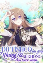 Dù Tình Cờ Cứu Giúp Nhưng Tôi Sẽ Không Chịu Trách Nhiệm